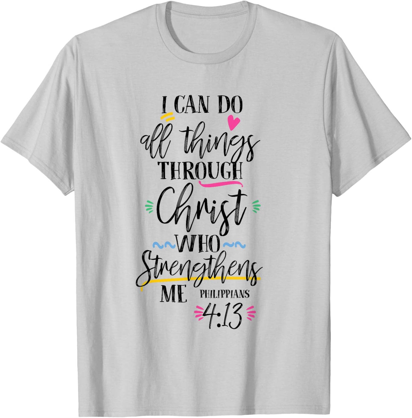 I Can Do All Things Through Christ Who Strengthen Me T-Shirt - T-Shirt | Ash