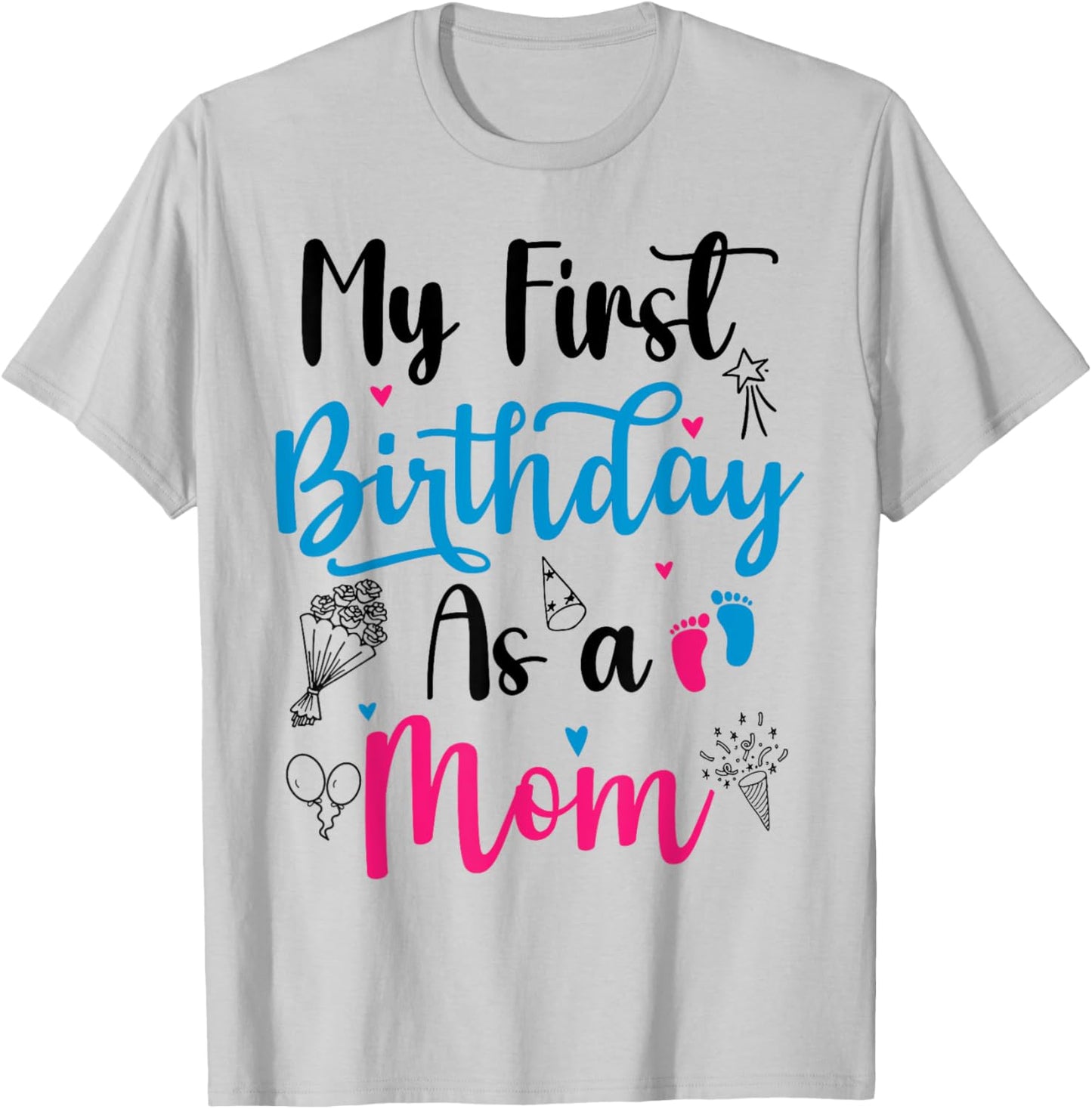 My First Birthday As A Mom Funny Mothers Day pregnancy baby T-Shirt - T-Shirt | Ash