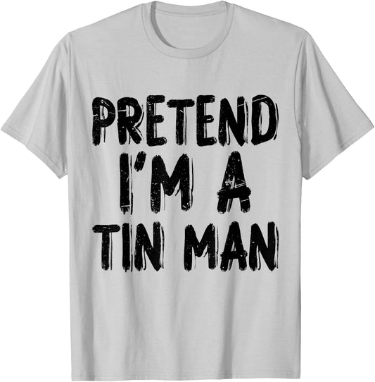 Pretend I'm A Tin Man Halloween Last Minute Costume Party T-Shirt - T-Shirt | Ash