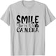 Smile You're On Camera Funny Photographer T-Shirt - T-Shirt | Ash