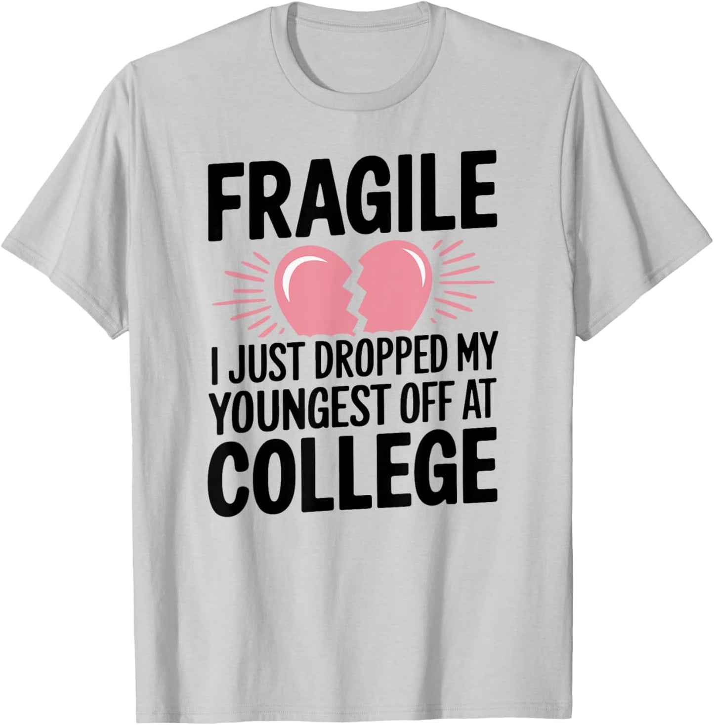 Fragile Just Dropped My Youngest Kid At College Sad Drop Off T-Shirt - T-Shirt | Ash