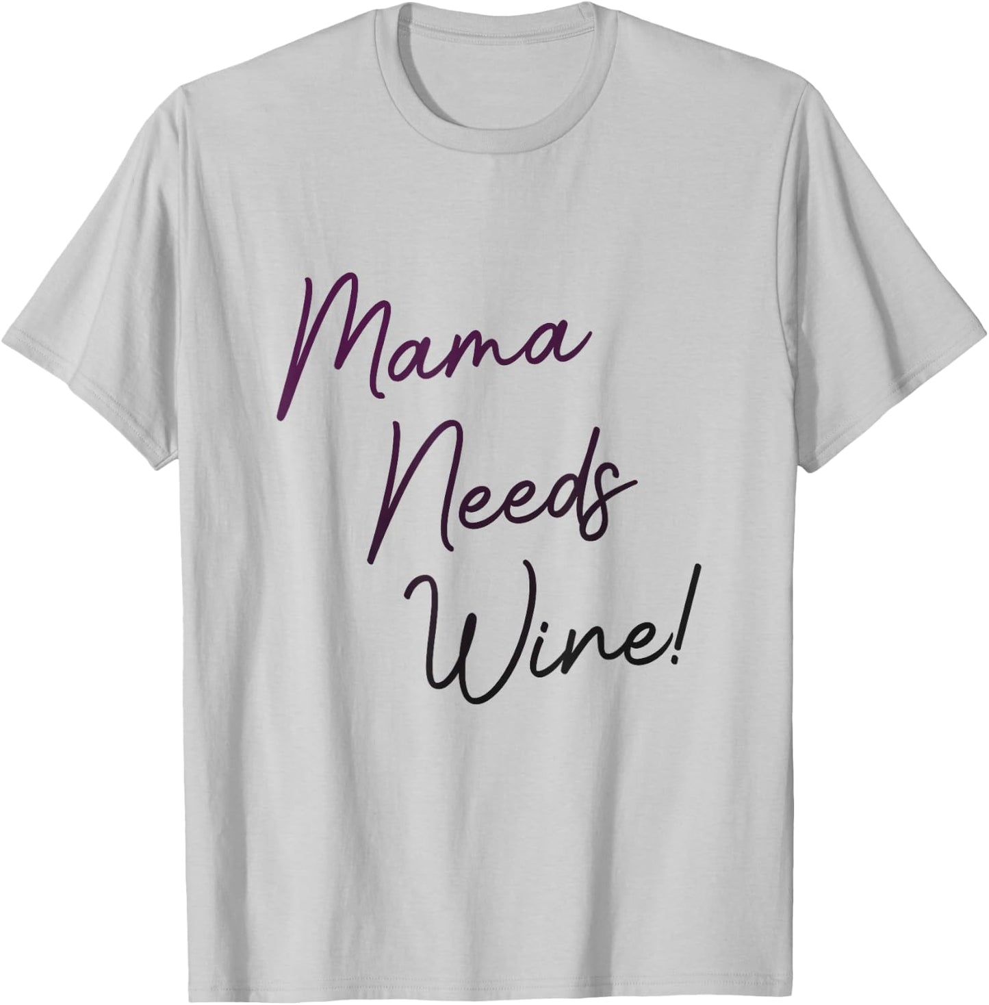 Mama Needs Wine, Funny Mom Party Gag Joke, Cute Script T-Shirt - T-Shirt | Ash