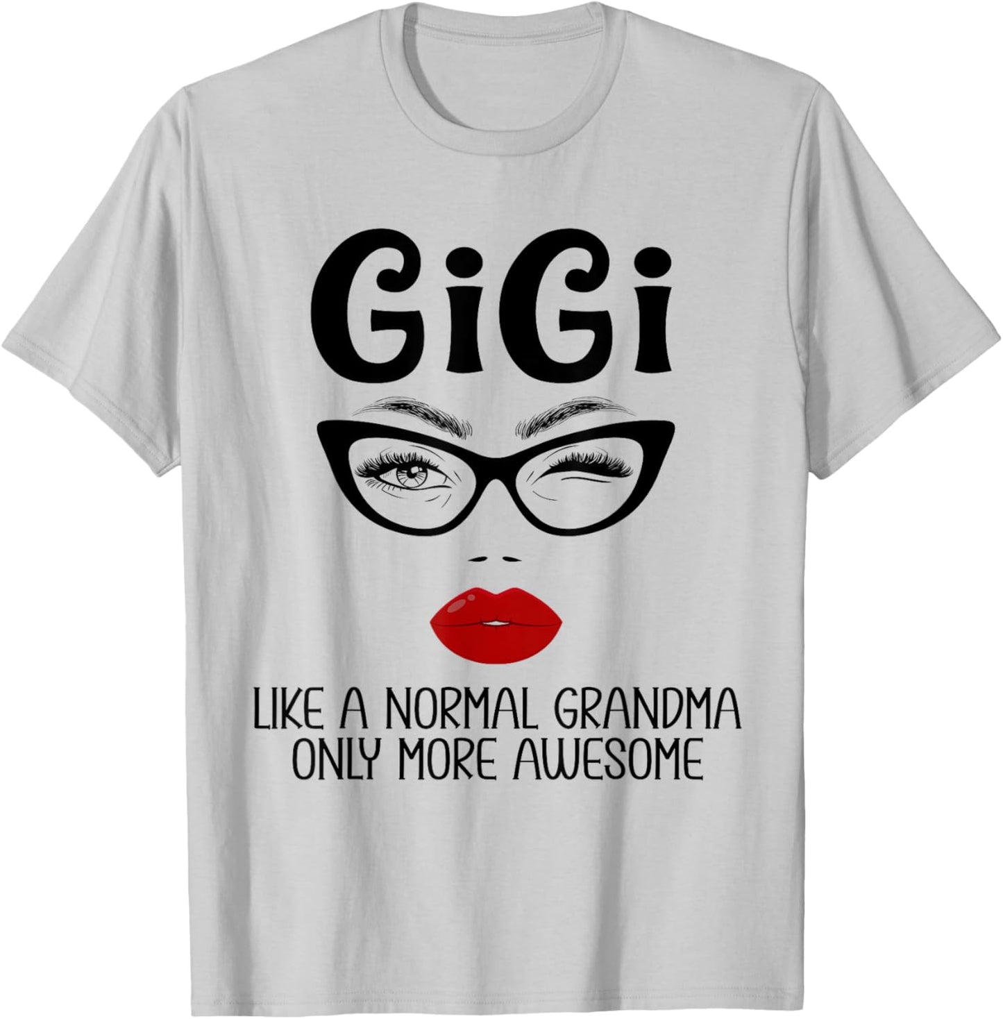 Gigi Like A Normal Grandma Only More Awesome Funny Gigi T-Shirt - T-Shirt | Ash