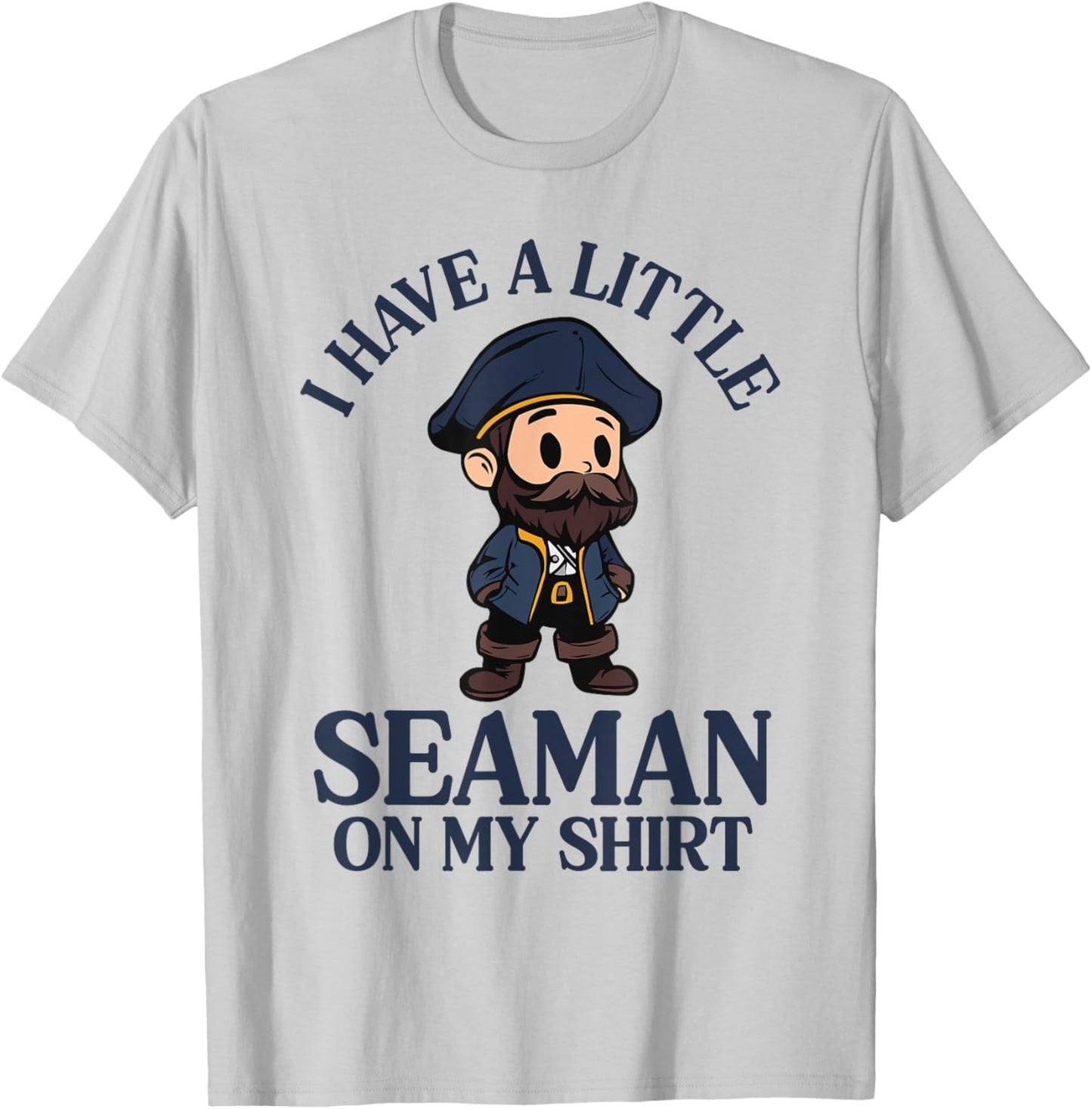 I Have A Little Seaman On My T-Shirt - T-Shirt | Ash