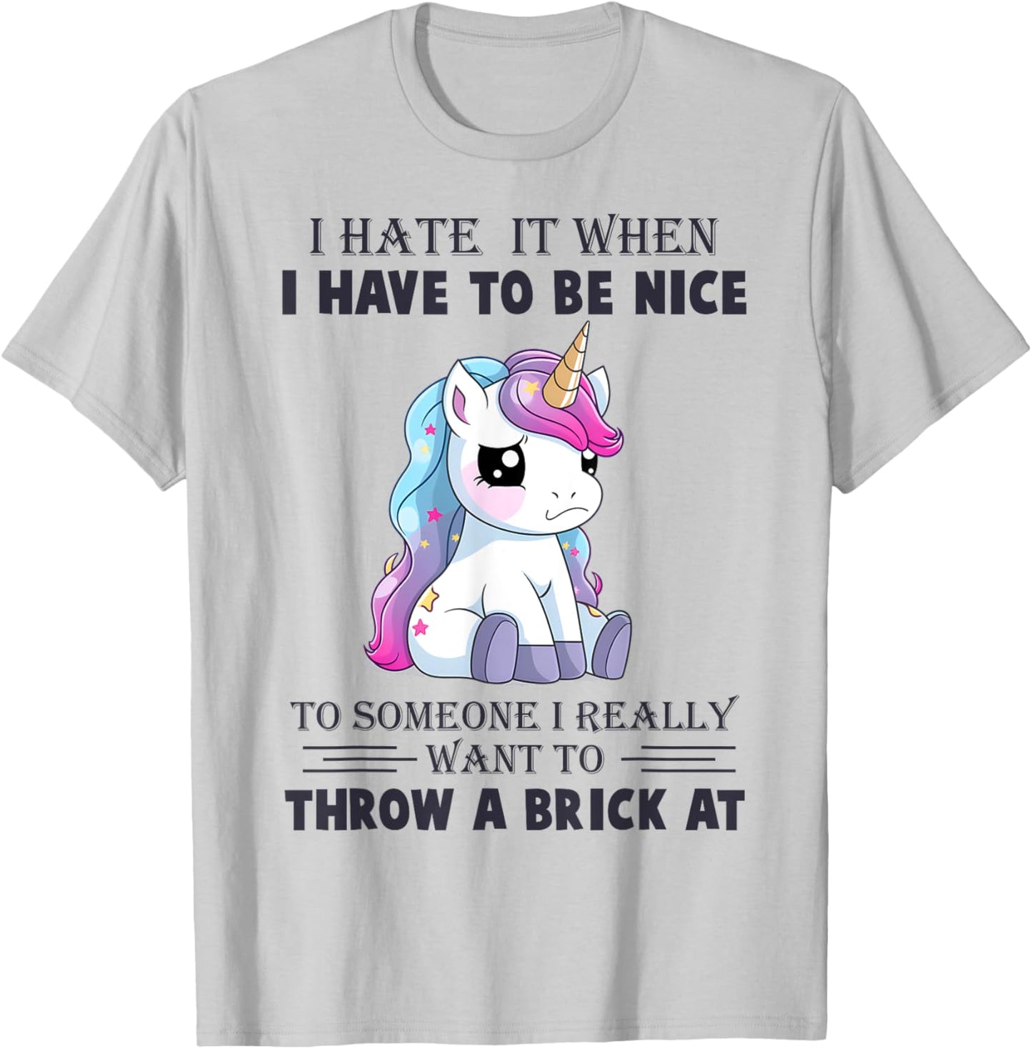 I Hate It When I Have To Be Nice To Someone T-Shirt - T-Shirt | Ash
