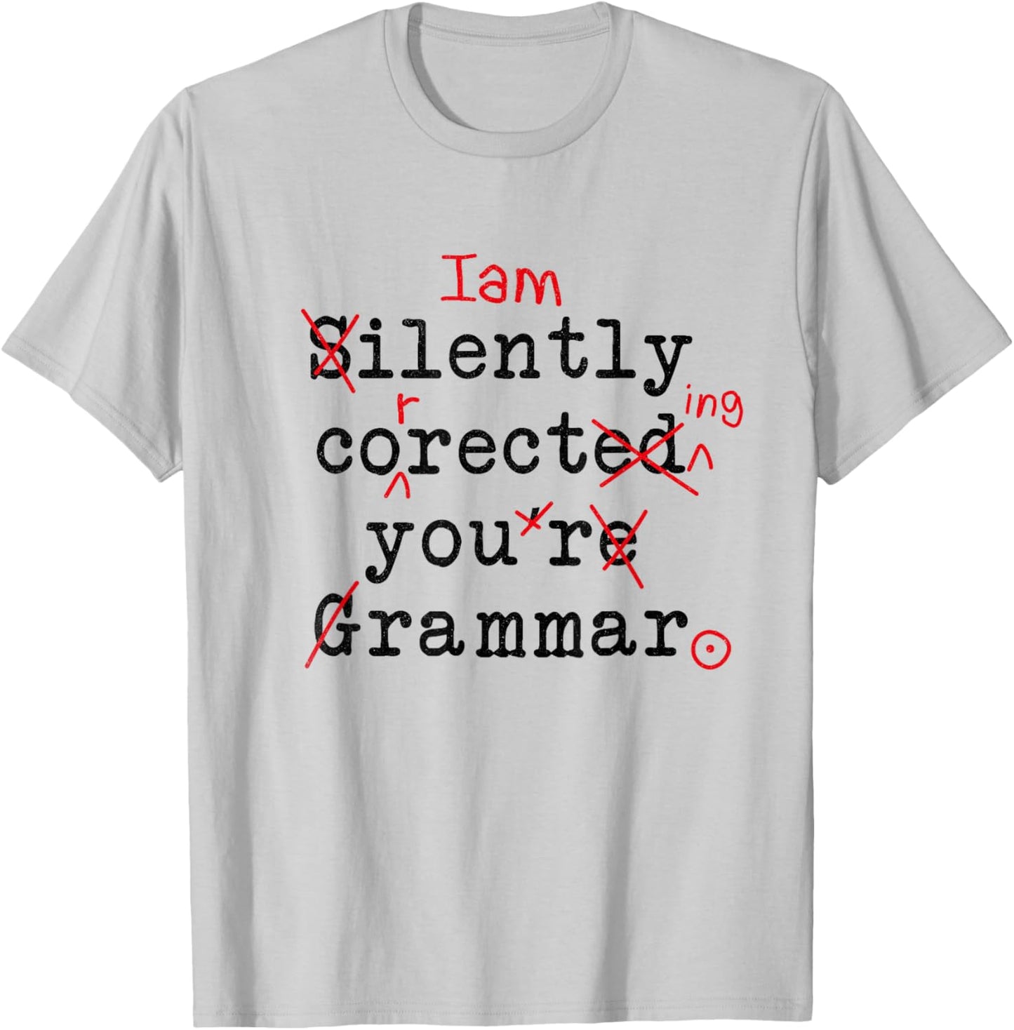 I'm Silently Correcting Your Grammar Funny Sarcastic Teacher T-Shirt - T-Shirt | Ash