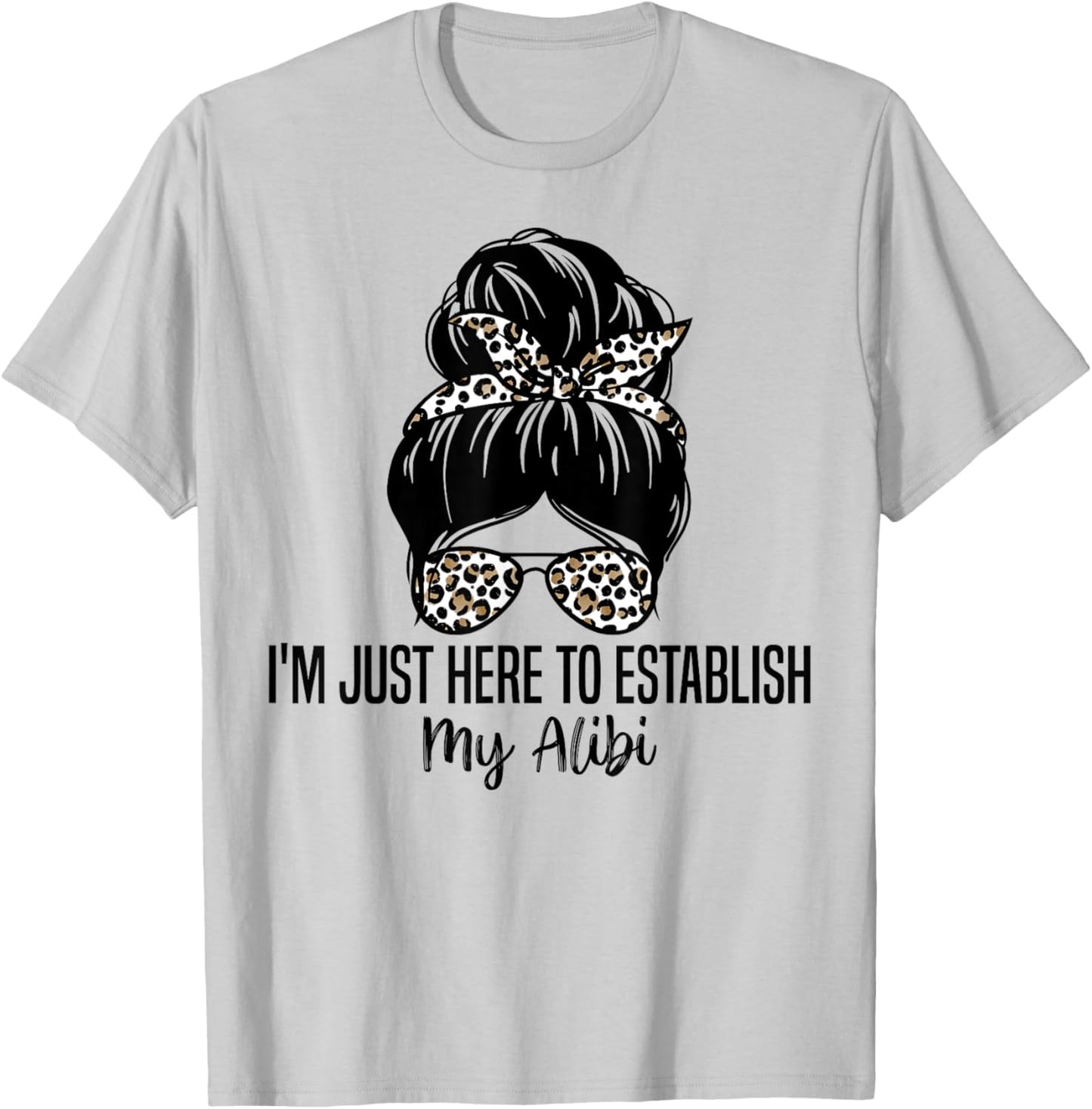 I'm Just Here To Establish My Alibi Funny Sarcasm Quotes T-Shirt - T-Shirt | Ash
