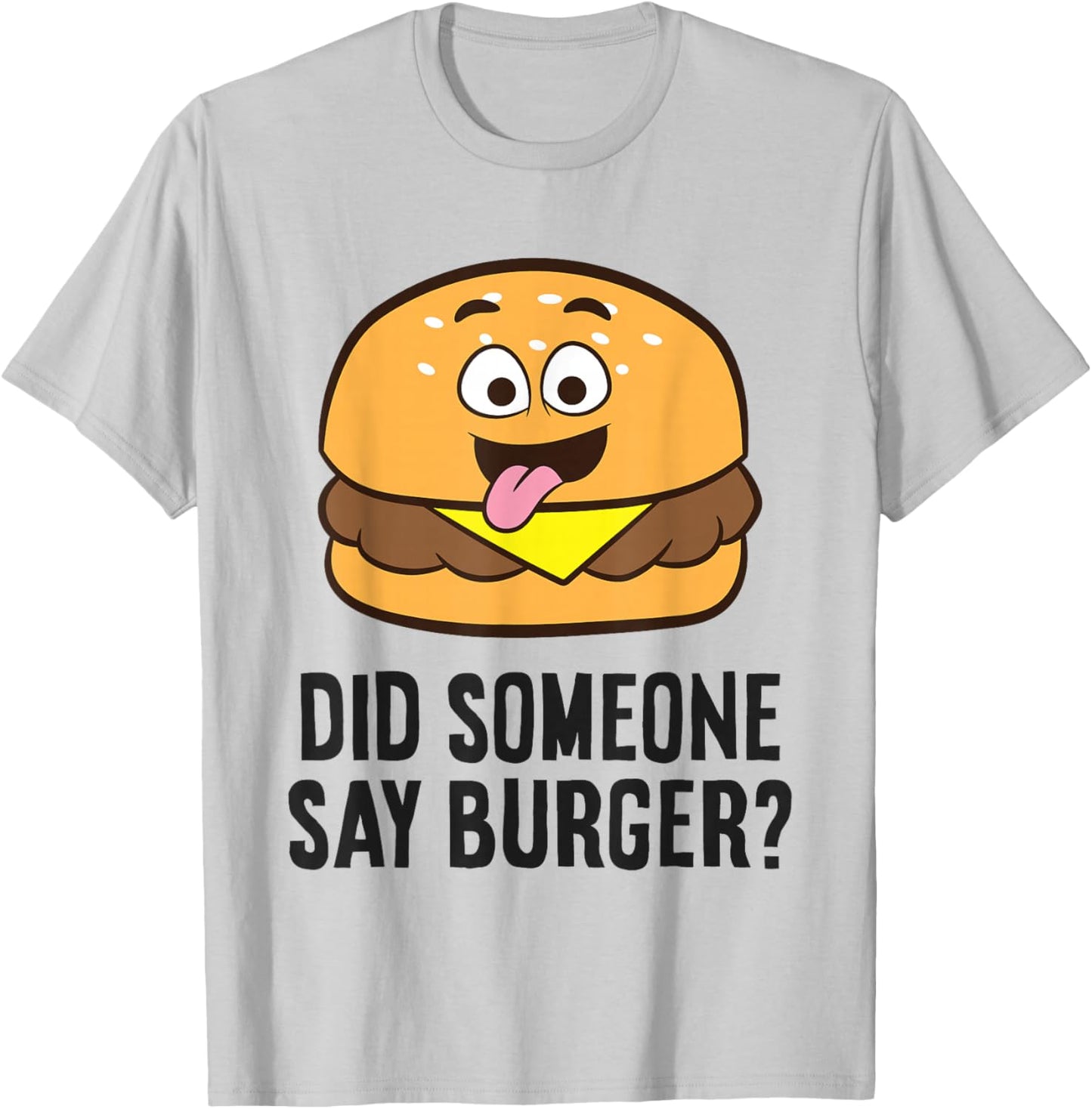 Did Someone Say Burger? T-Shirt - T-Shirt | Ash