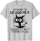 Cat I'm Going To Let God Fix It Because If I Fix It T-Shirt - T-Shirt | Ash