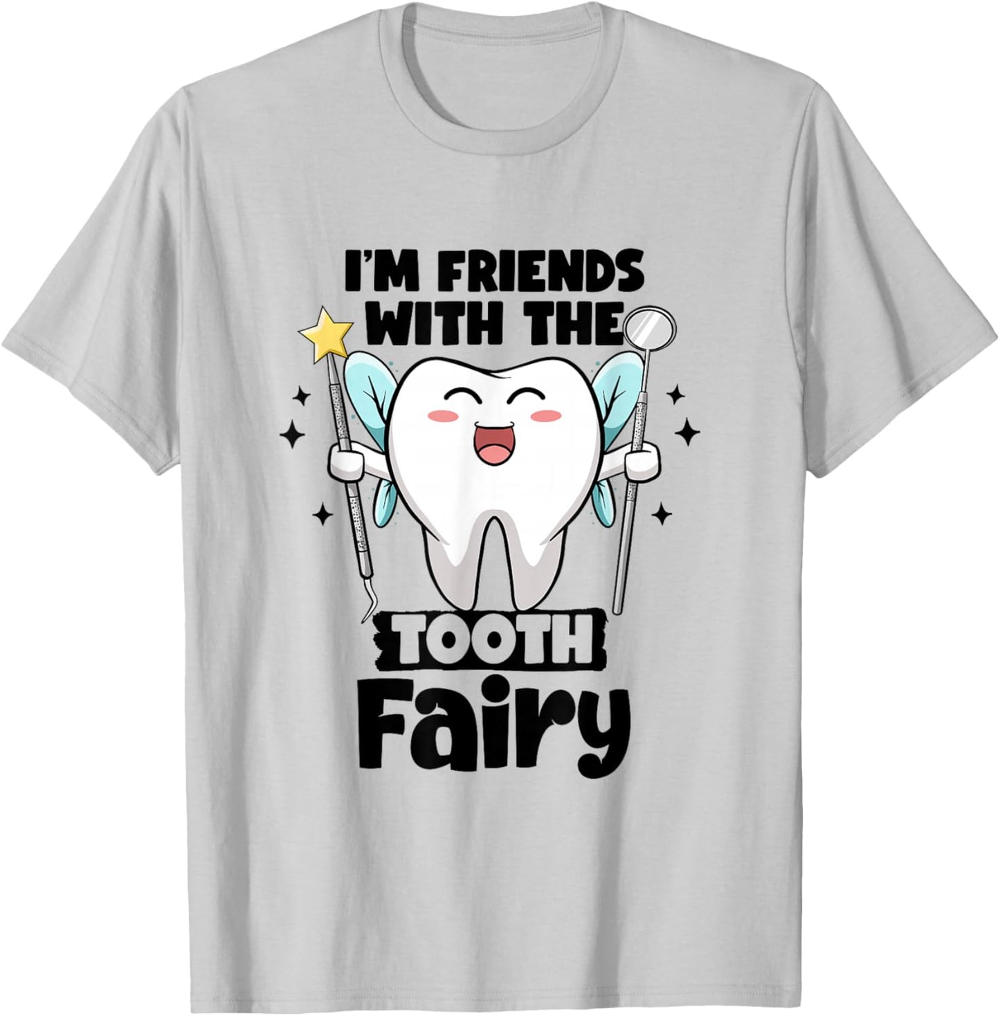 I'm Friends With The Tooth Fairy Dental Pediatric Dentist T-Shirt - T-Shirt | Ash
