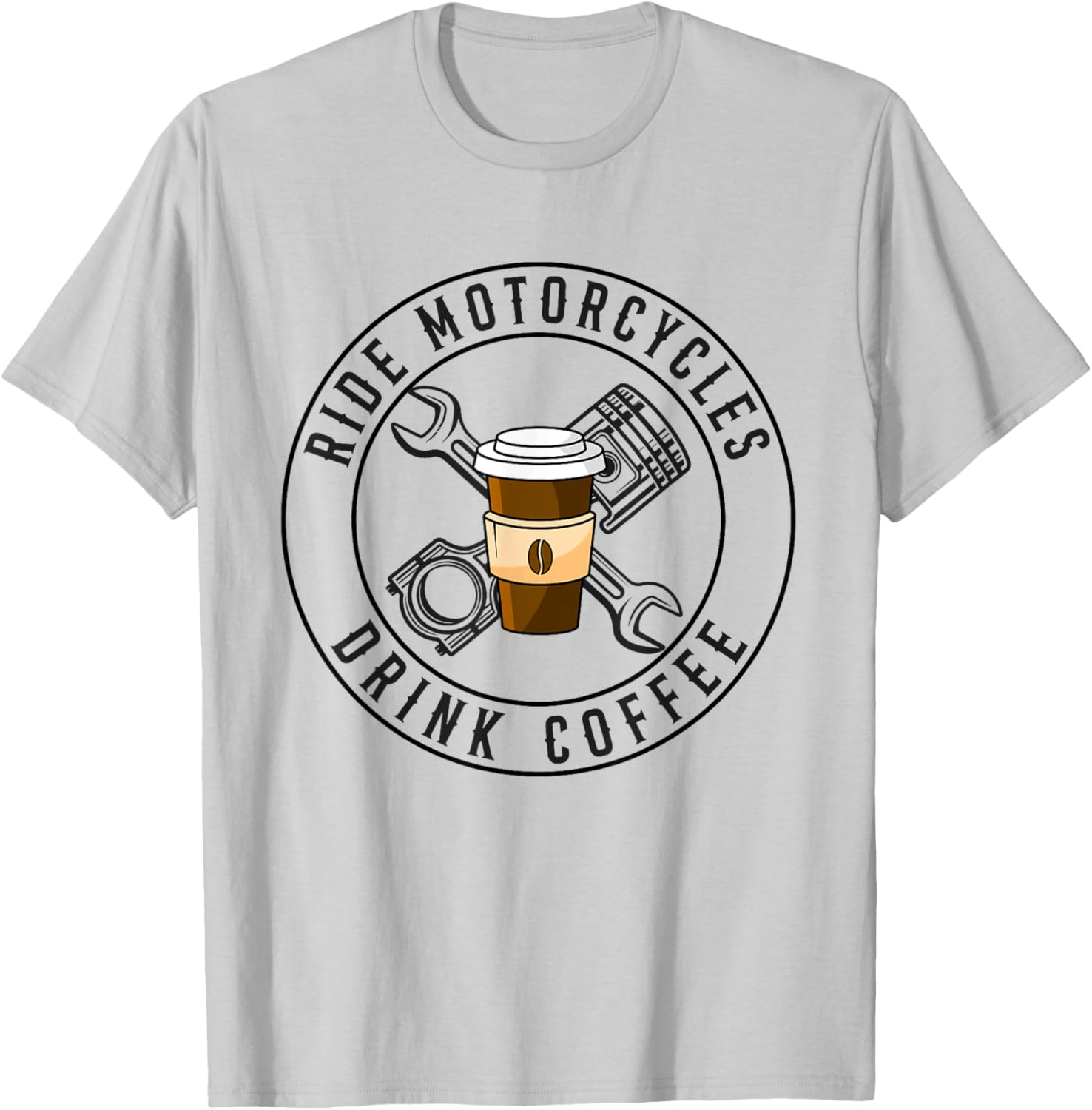 Ride Motorcycles Drink Coffee Funny Riding Lover Biker T-Shirt - T-Shirt | Ash