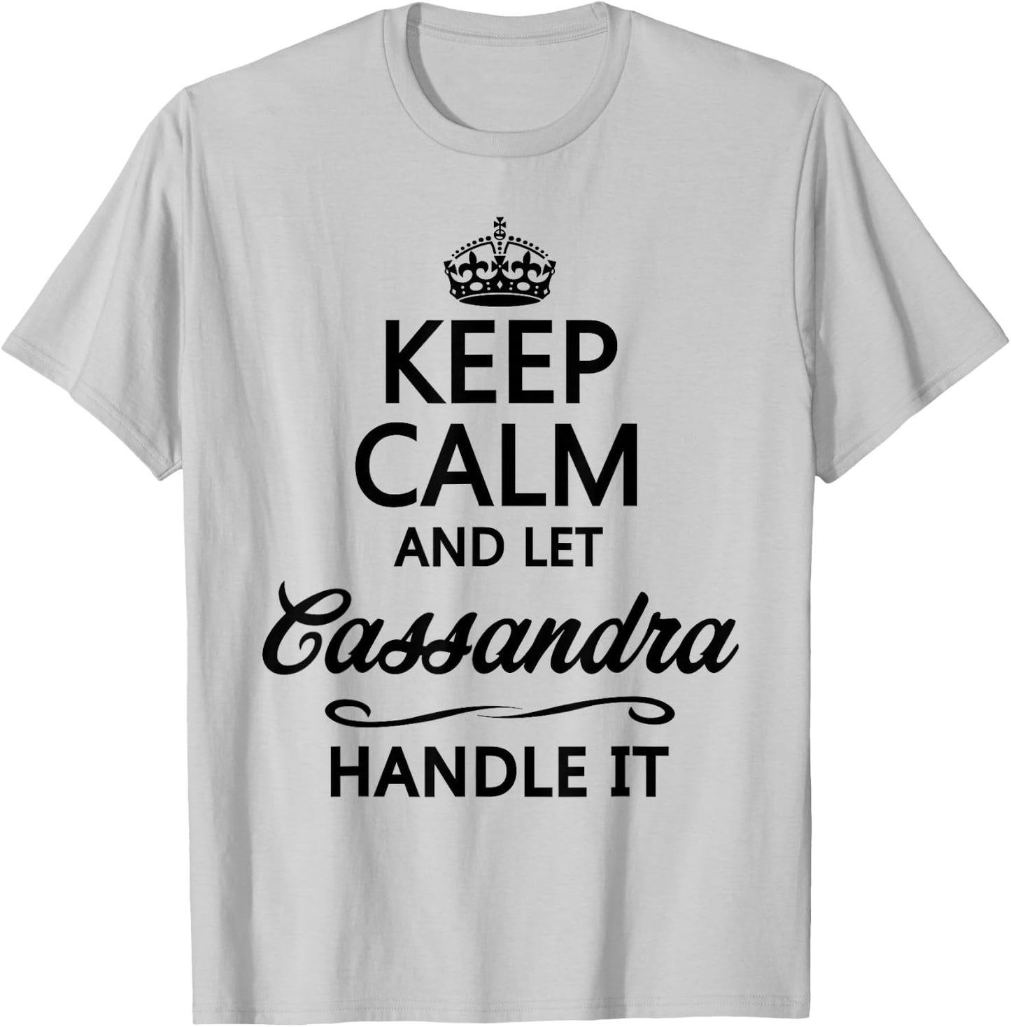 KEEP CALM and let CASSANDRA Handle It | Funny Name Gift T-Shirt - T-Shirt | Ash