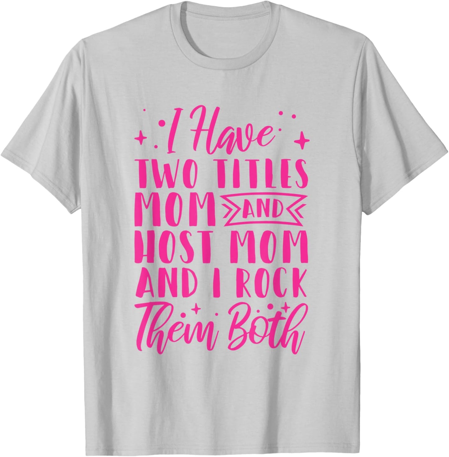 I Have Two Titles Mom And Host Mom And I Rock Them Both T-Shirt - T-Shirt | Ash