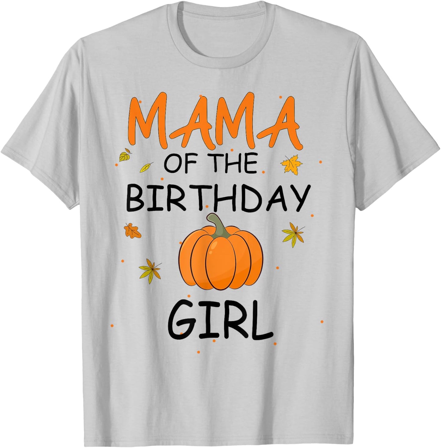 Mama of the Birthday Girl Pumpkin 1st Birthday Family T-Shirt - T-Shirt | Ash