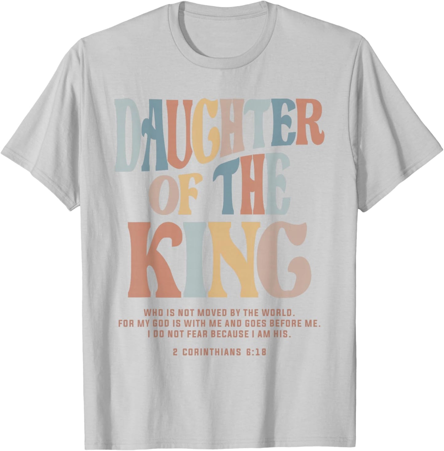 Daughter of the King - Christian Quote 2 Corinthians 6:18 T-Shirt - T-Shirt | Ash