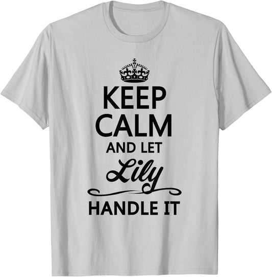 Keep Calm and let Lily Handle It | Funny Name Gift T-Shirt - T-Shirt | Ash