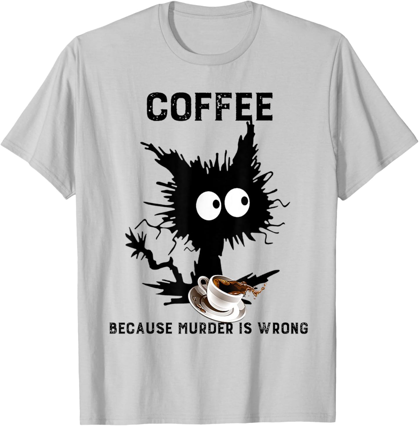 Coffee Because Murder Is Wrong Black Cat Caffeine Funny Meme T-Shirt - T-Shirt | Ash