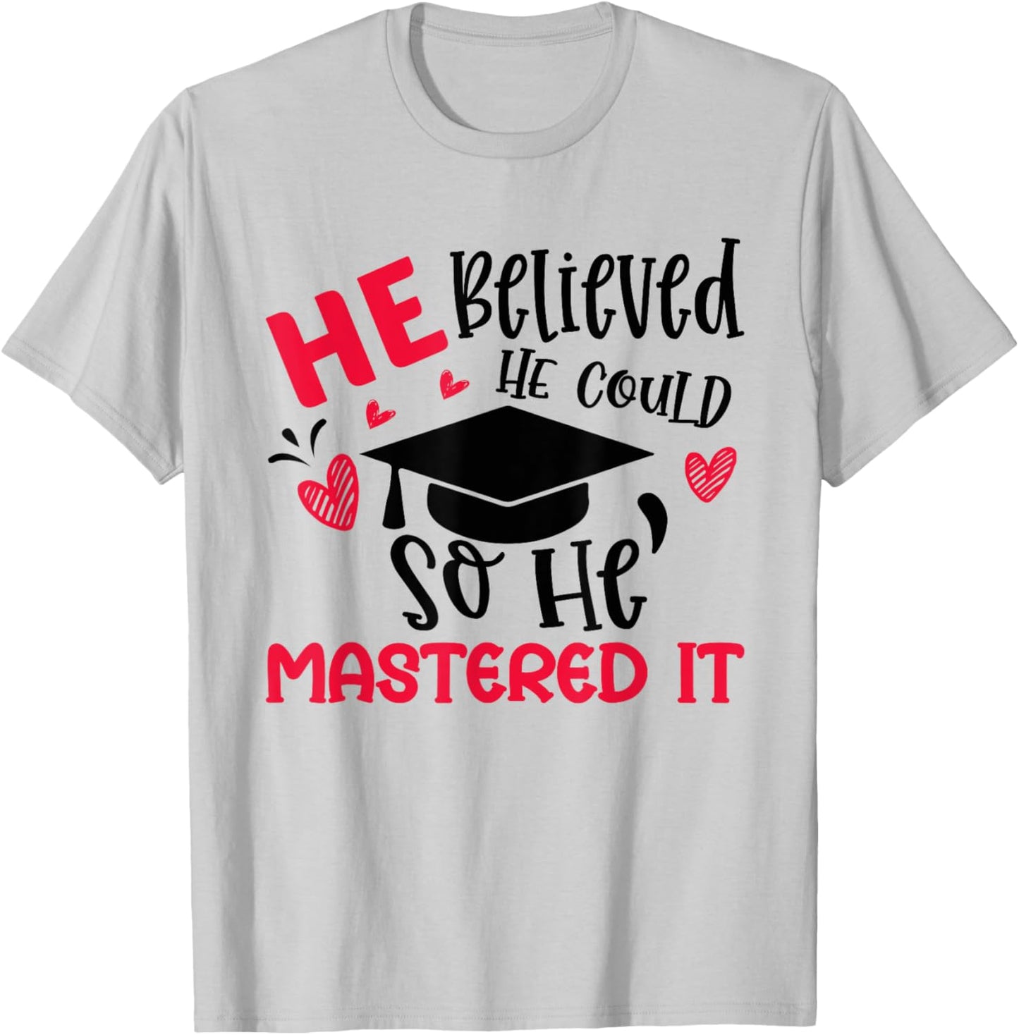 He Believed He Could So He Mastered It Graduation Degree T-Shirt - T-Shirt | Ash