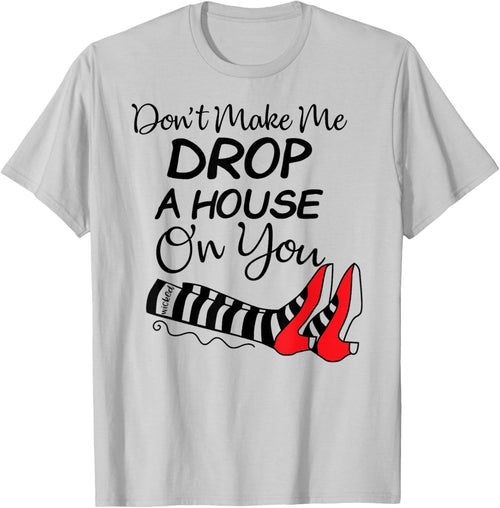 Don't Make Me Drop A House On You Halloween Funny