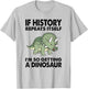 Triceratops If History Repeats I'm Getting A Cute Dinosaur T-Shirt - T-Shirt | Ash