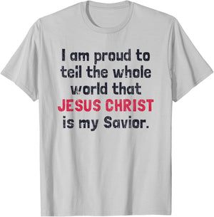 I Am Proud To Tell The World That Jesus Christ Is My Savior T-Shirt - T-Shirt | Ash