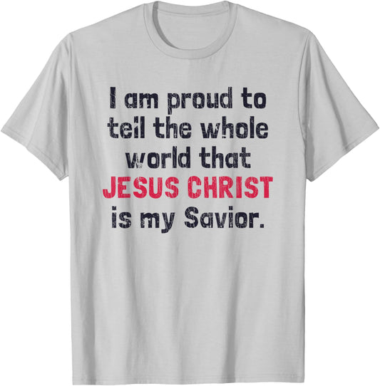 I Am Proud To Tell The World That Jesus Christ Is My Savior T-Shirt - T-Shirt | Ash