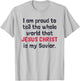 I Am Proud To Tell The World That Jesus Christ Is My Savior T-Shirt - T-Shirt | Ash