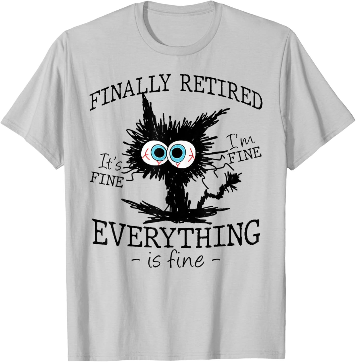 Retired It's Fine I'm Fine Everything Is Fine Retirement Cat T-Shirt - T-Shirt | Ash