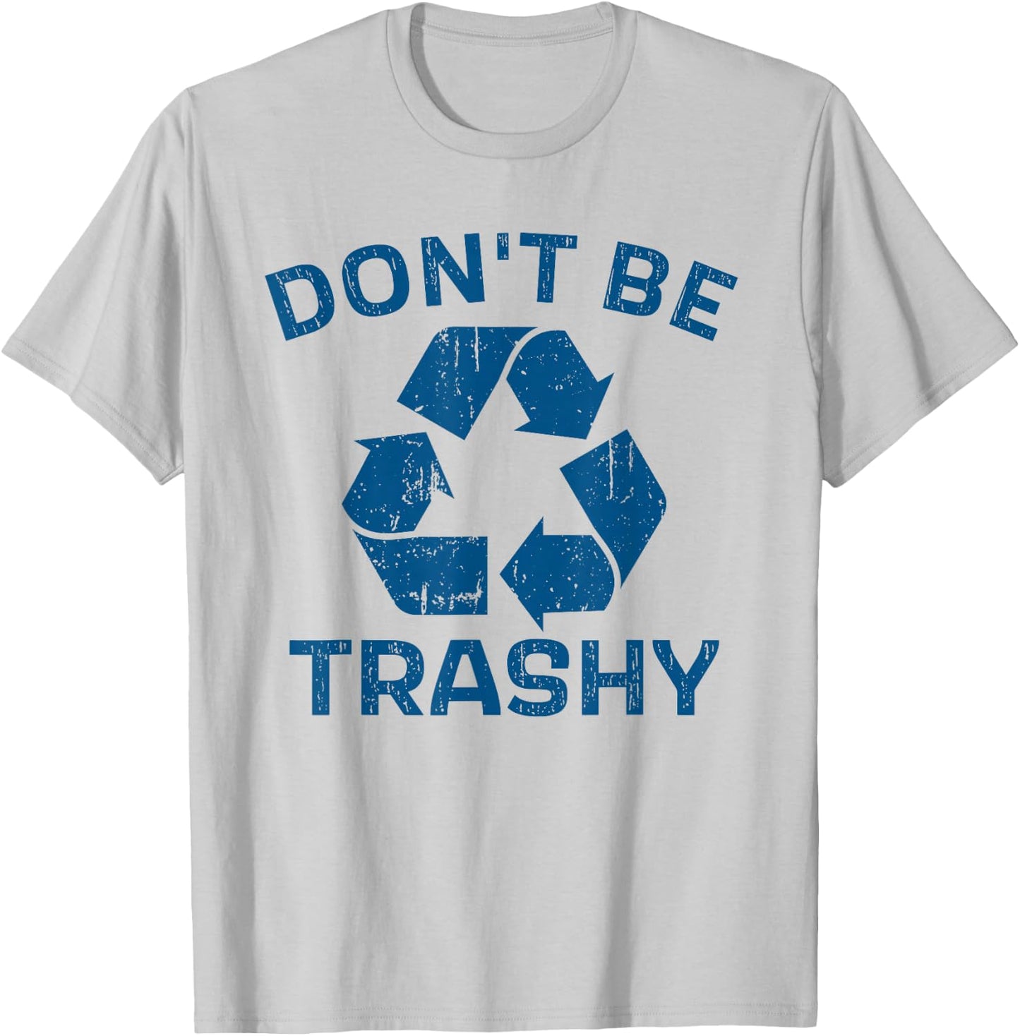Earth Day Don't Be Trashy Recycle Save Our Planet T-Shirt - T-Shirt | Ash