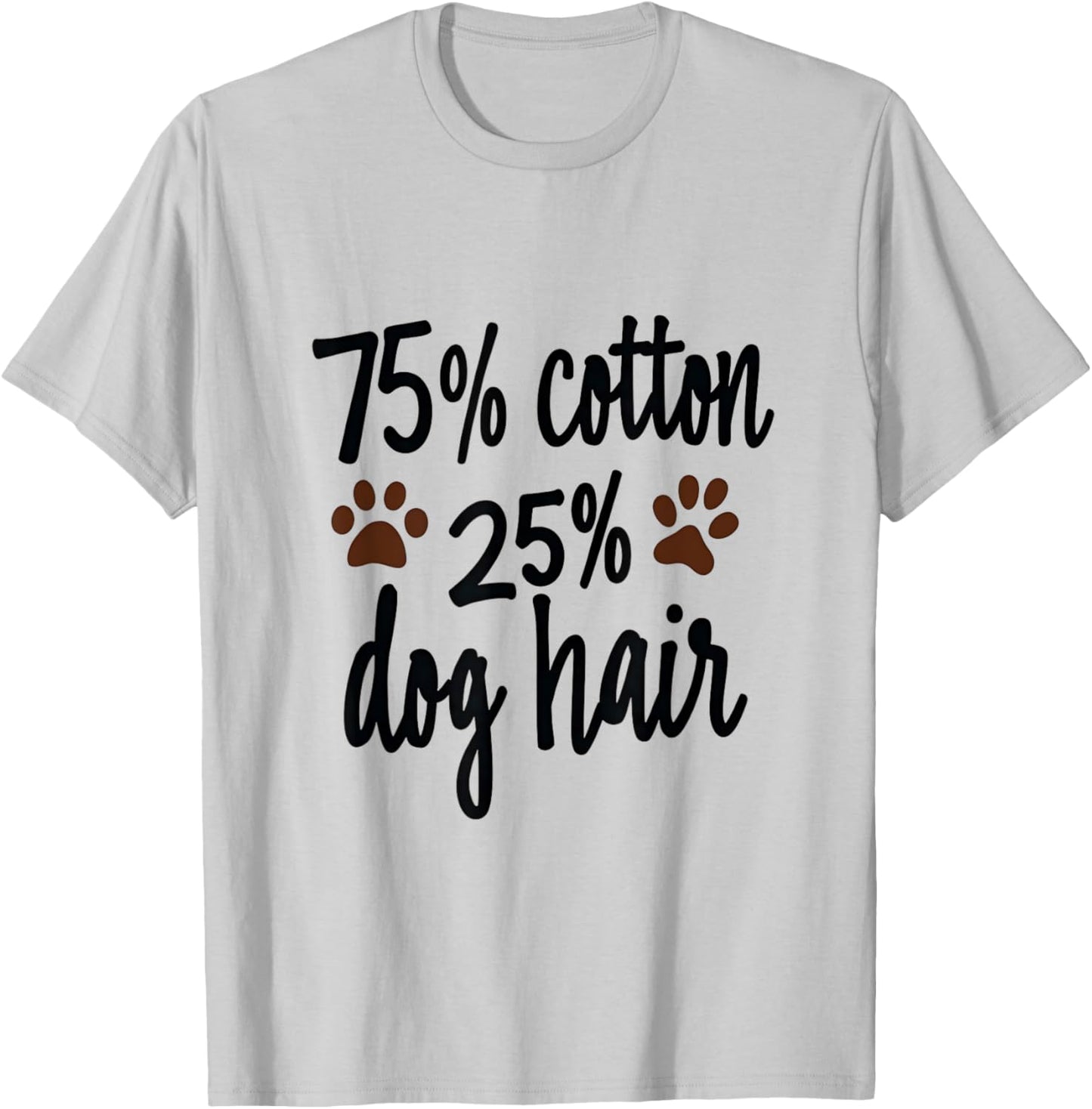 75 Percent Cotton Dog Hair Funny Dog Owners Pet Puppy Men Women Kids T-Shirt - T-Shirt | Ash