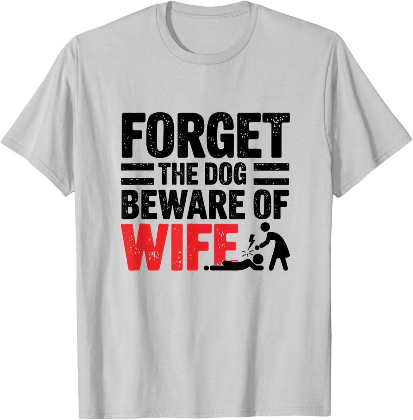 Forget The Dog Beware of Wife Funny Husband T-Shirt - T-Shirt | Ash