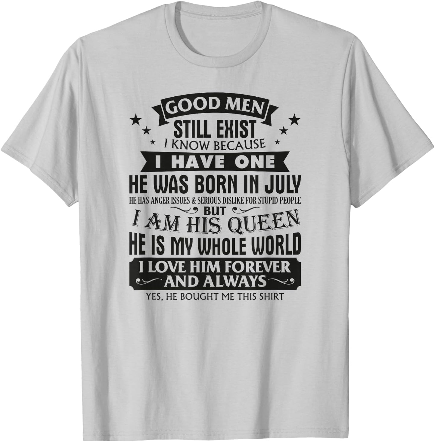 Good Men Still Exist I Know I Have One Born In July Birthday T-Shirt - T-Shirt | Ash
