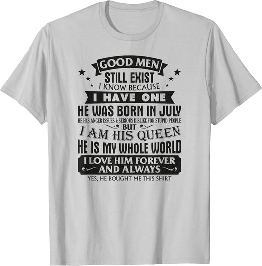 Good Men Still Exist I Know I Have One Born In July Birthday T-Shirt - T-Shirt | Ash