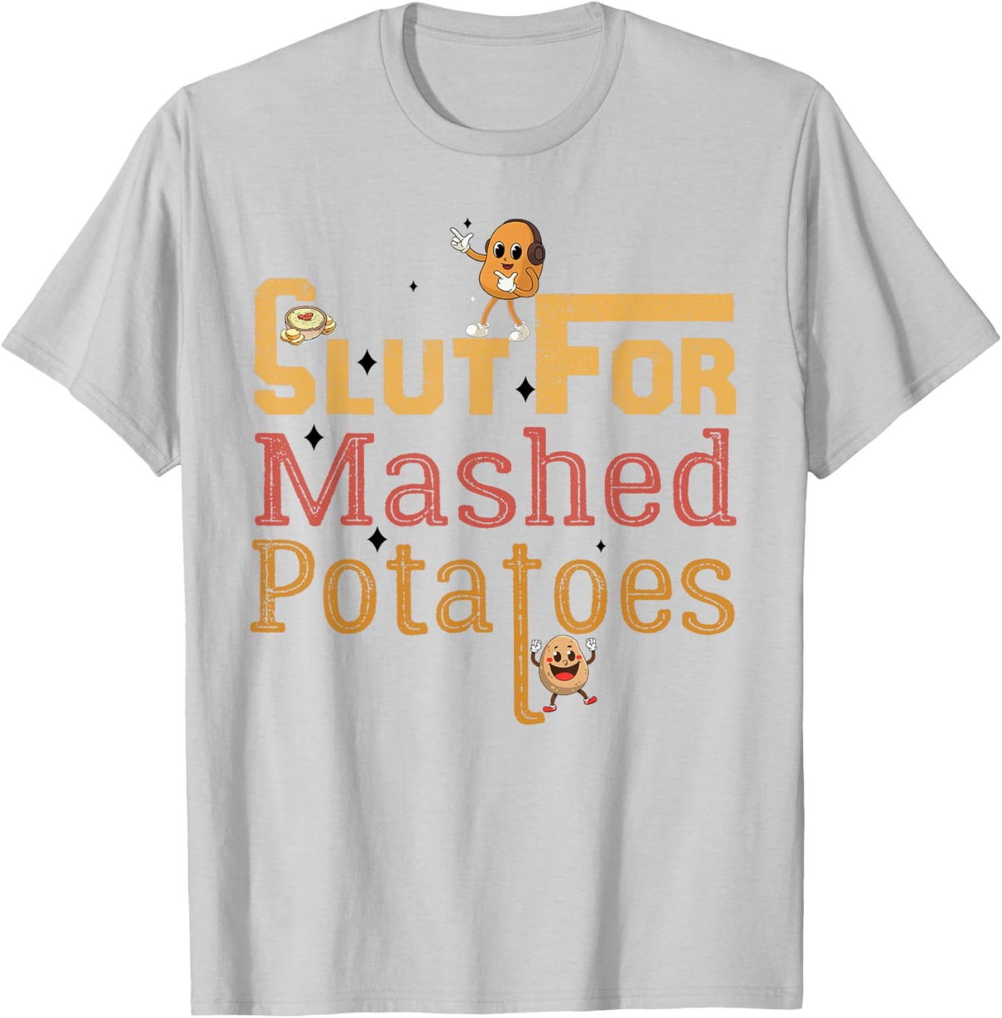 Slut For Mashed Potatoes seasoning and chick Funny Gag Gifts T-Shirt - T-Shirt | Ash
