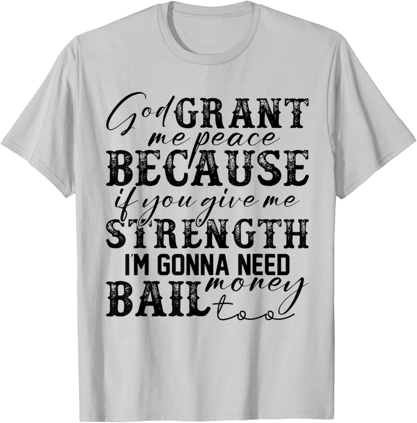God Grant Me Peace Strength Funny Christian Faith Jesus T-Shirt - T-Shirt | Ash
