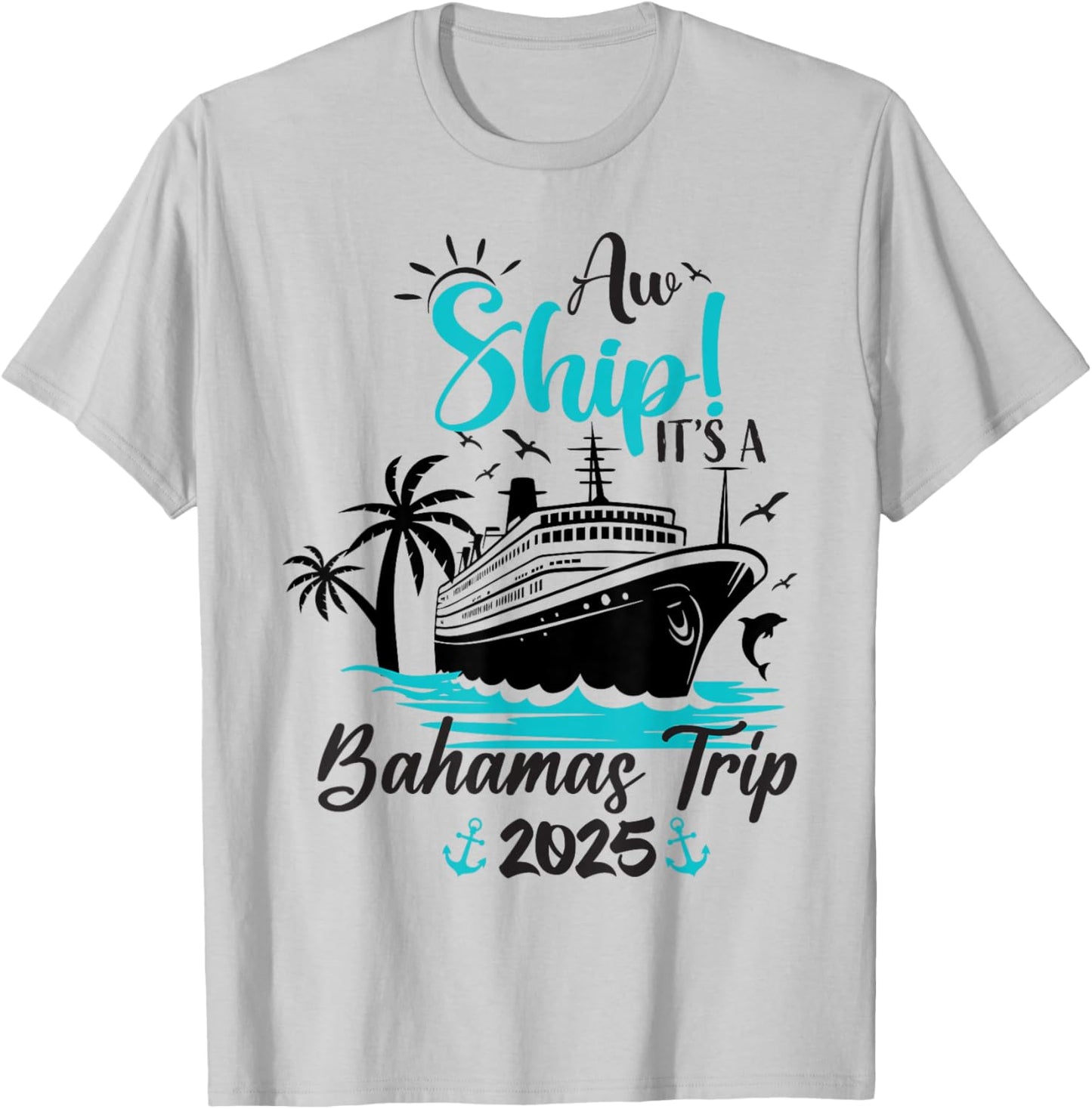 Aw Ship It's A Bahamas Trip 2025 Family Cruise Vacation Fun T-Shirt - T-Shirt | Ash
