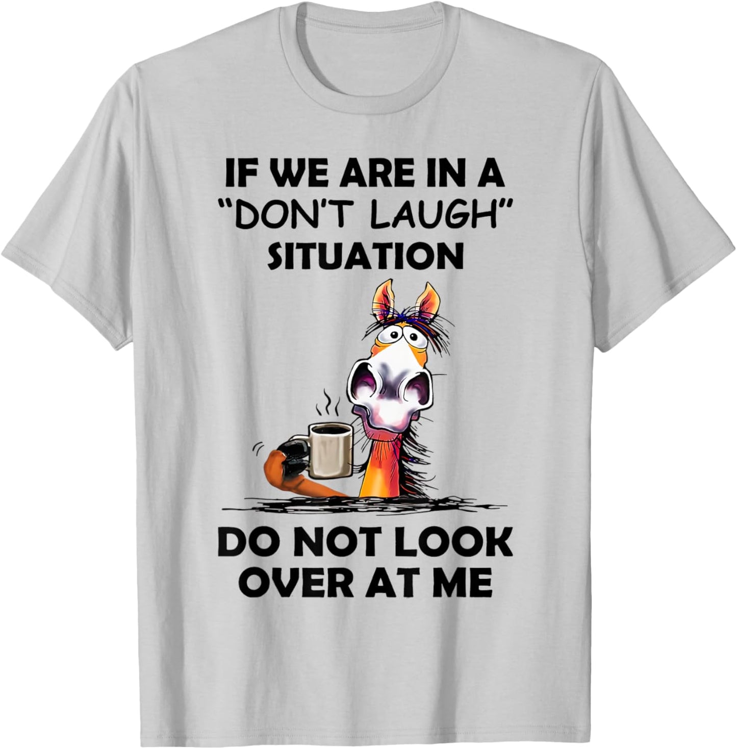 If We Are In A Don't Laugh Situation Do Not Look Over At Me T-Shirt - T-Shirt | Ash