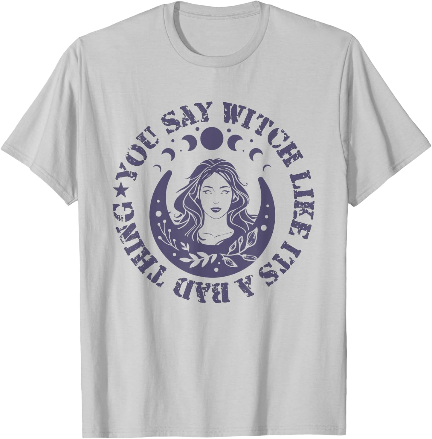 You Say Witch Like It's a Bad Thing T-Shirt - T-Shirt | Ash