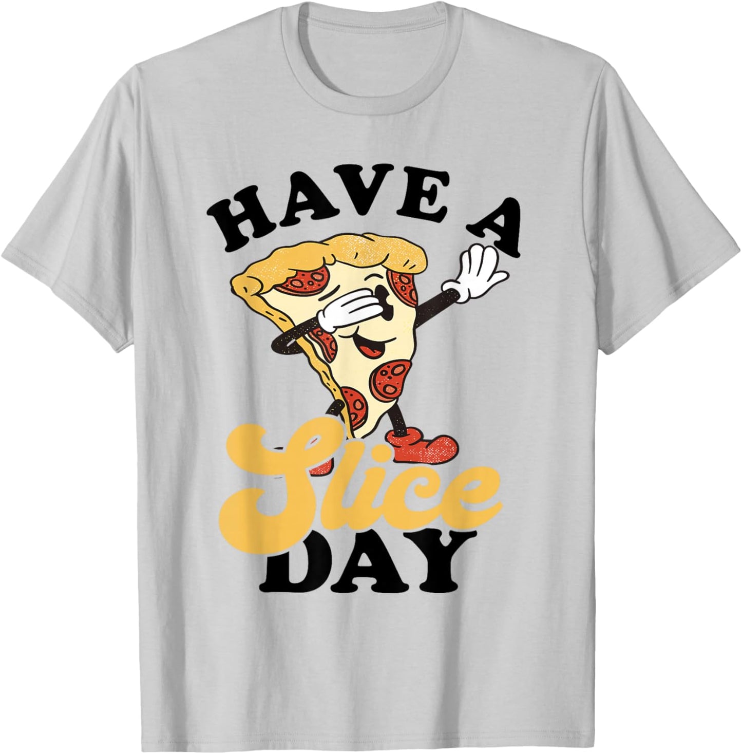 Pizza Pepperoni Pizza Slice Pizza Lover Have A Slice Day T-Shirt - T-Shirt | Ash