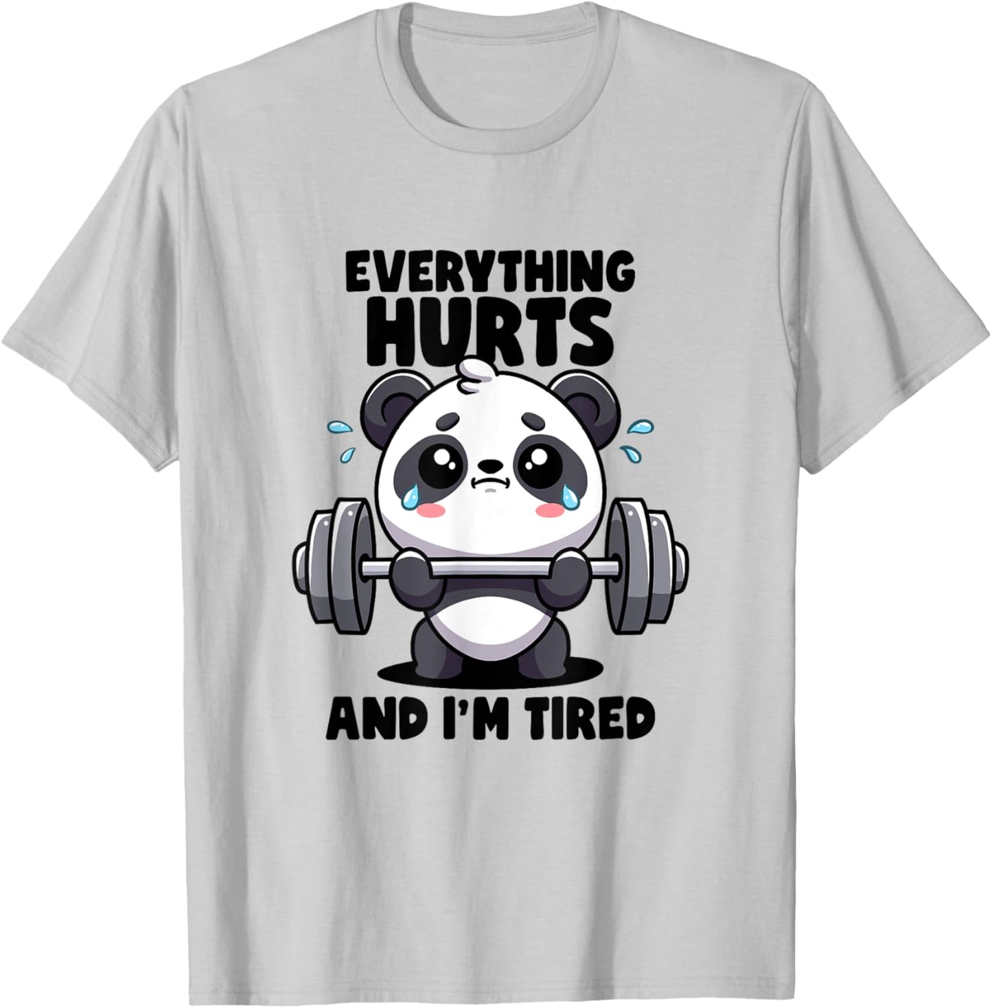 Everything Hurts And I'm Tired Panda Lifting Gym Quotes Gym T-Shirt - T-Shirt | Ash
