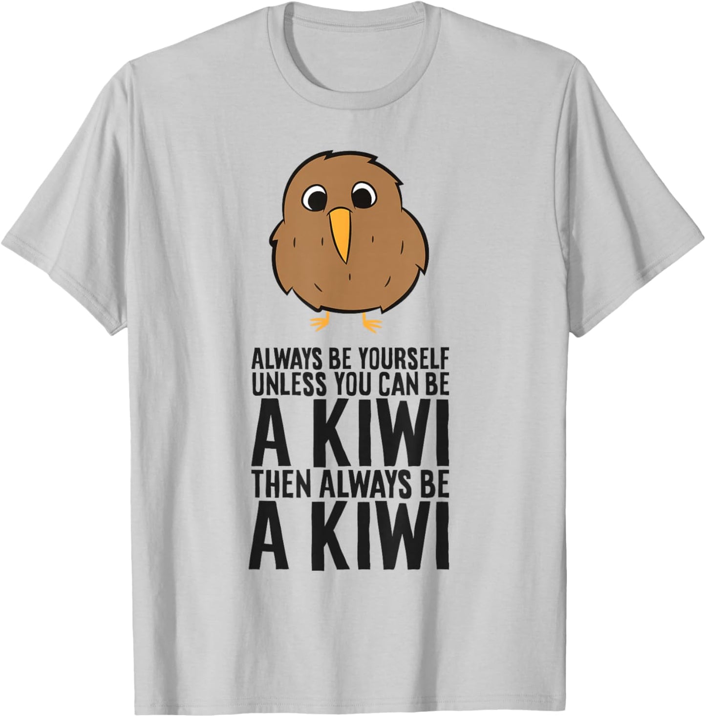 Always Be Yourself Unless You Can Be A Kiwi T-Shirt - T-Shirt | Ash
