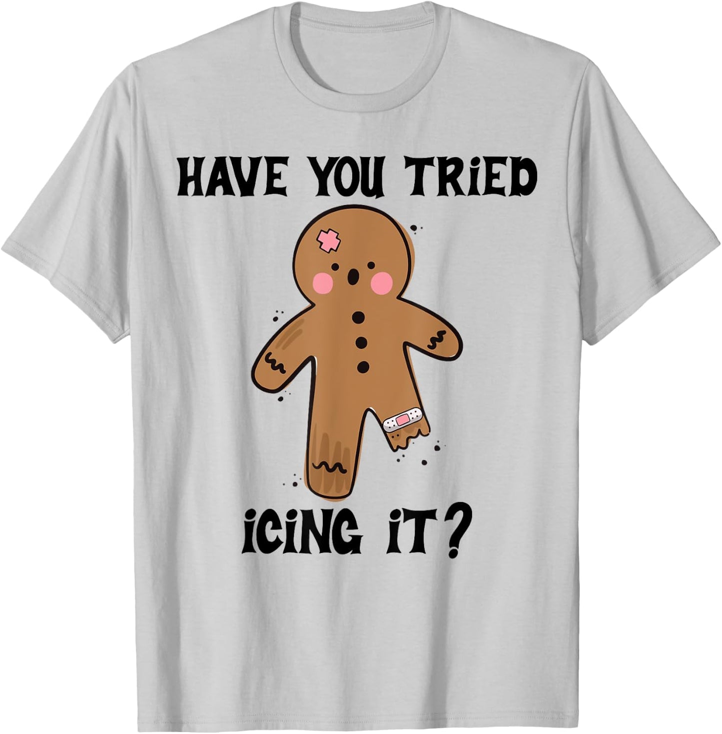 Have You Tried Icing It Funny Nurse Joke Costume Gingerbread T-Shirt - T-Shirt | Ash