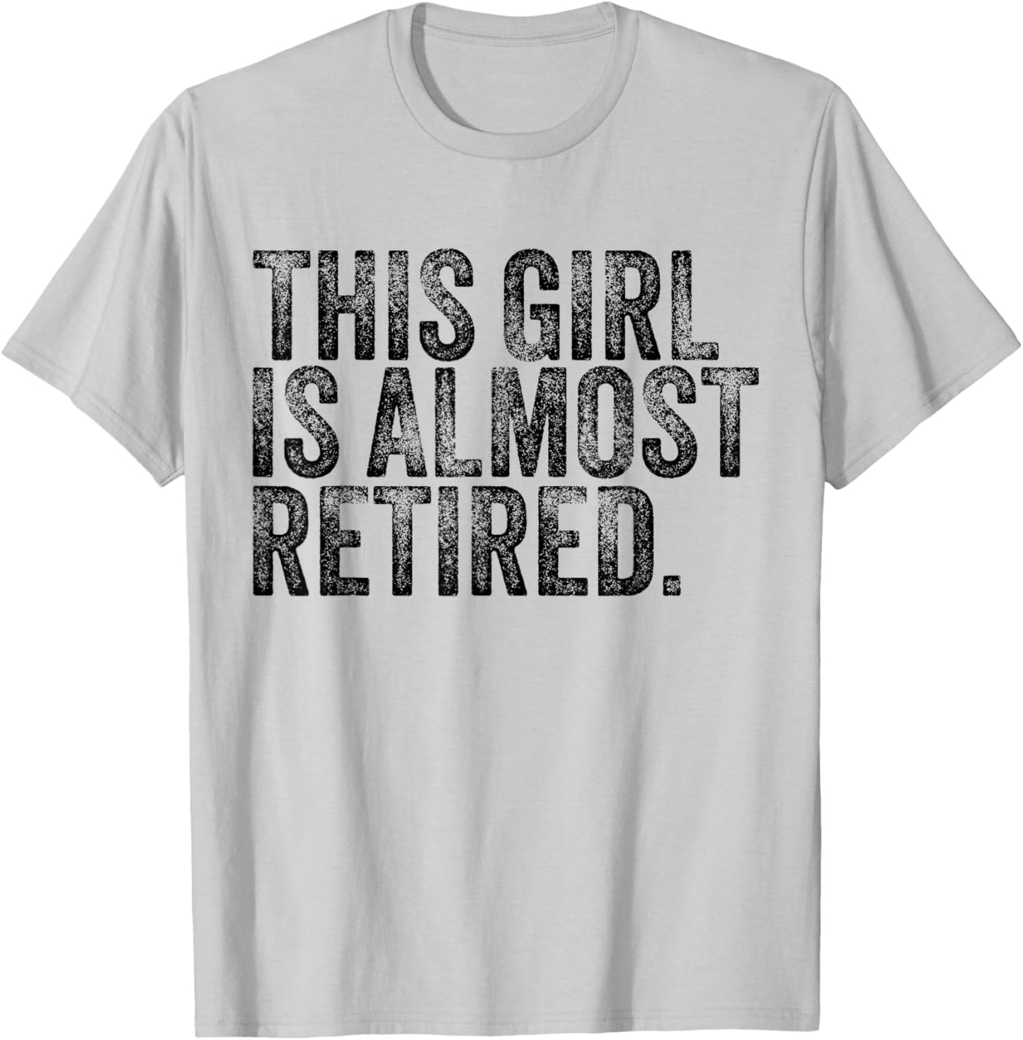 This Girl Is Almost Retired Retiring Soon Retirement Women T-Shirt - T-Shirt | Ash
