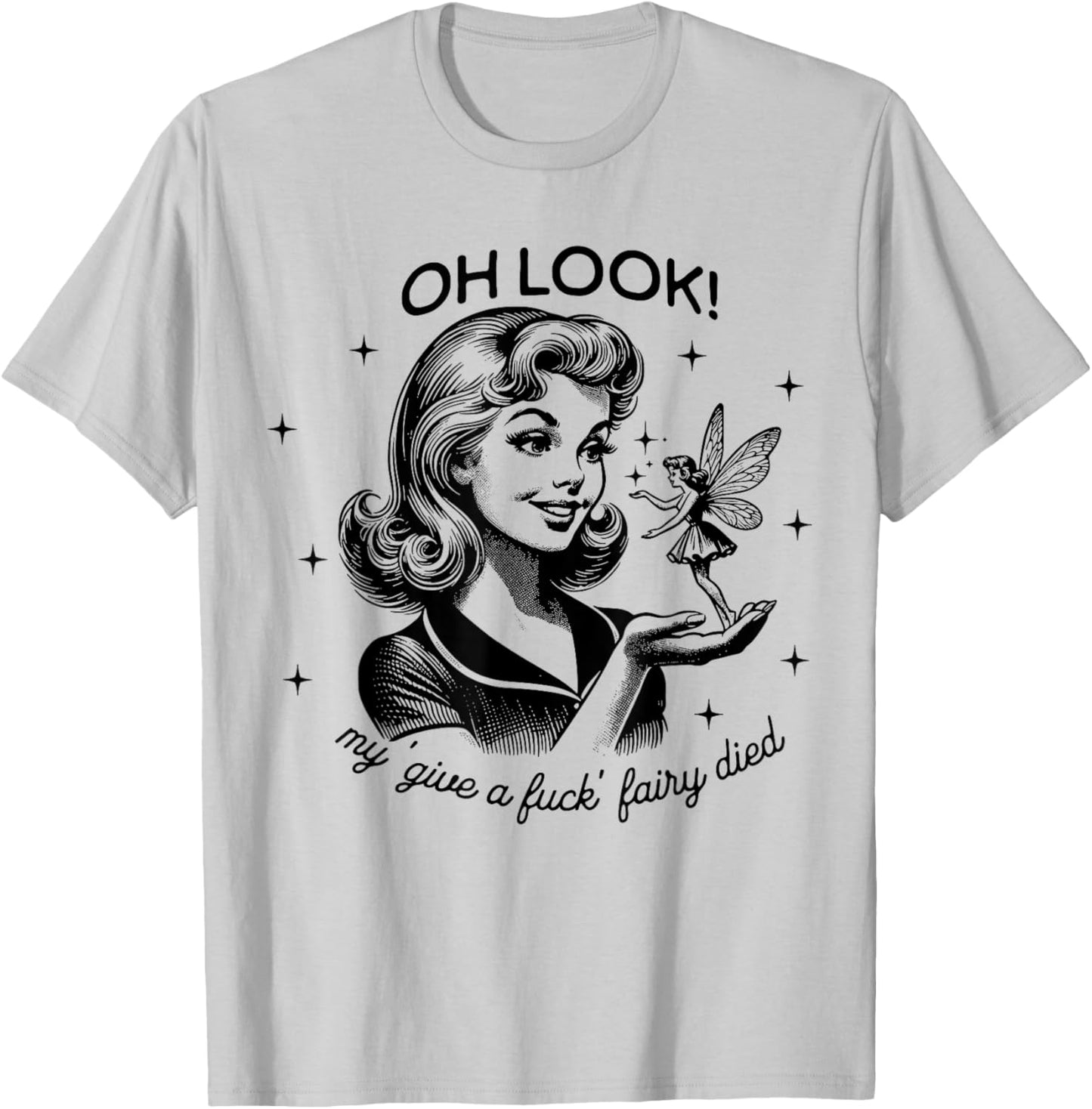 Funny Retro Housewife Oh Look My Give A Fuck Fairy Died T-Shirt - T-Shirt | Ash