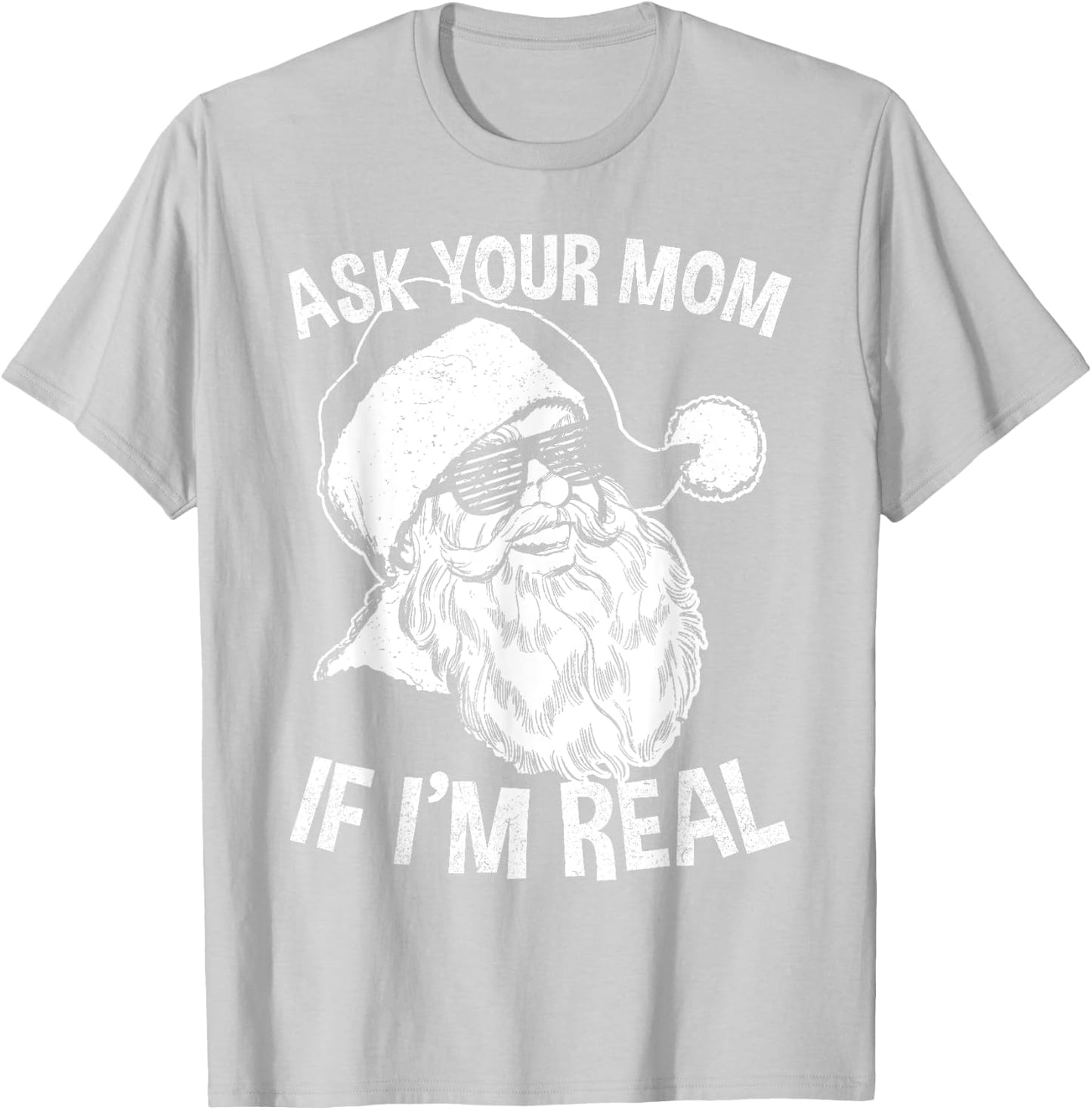 Funny Adult Christmas Shirts | Ask Your Mom If I'm Real T-Shirt - T-Shirt | Ash