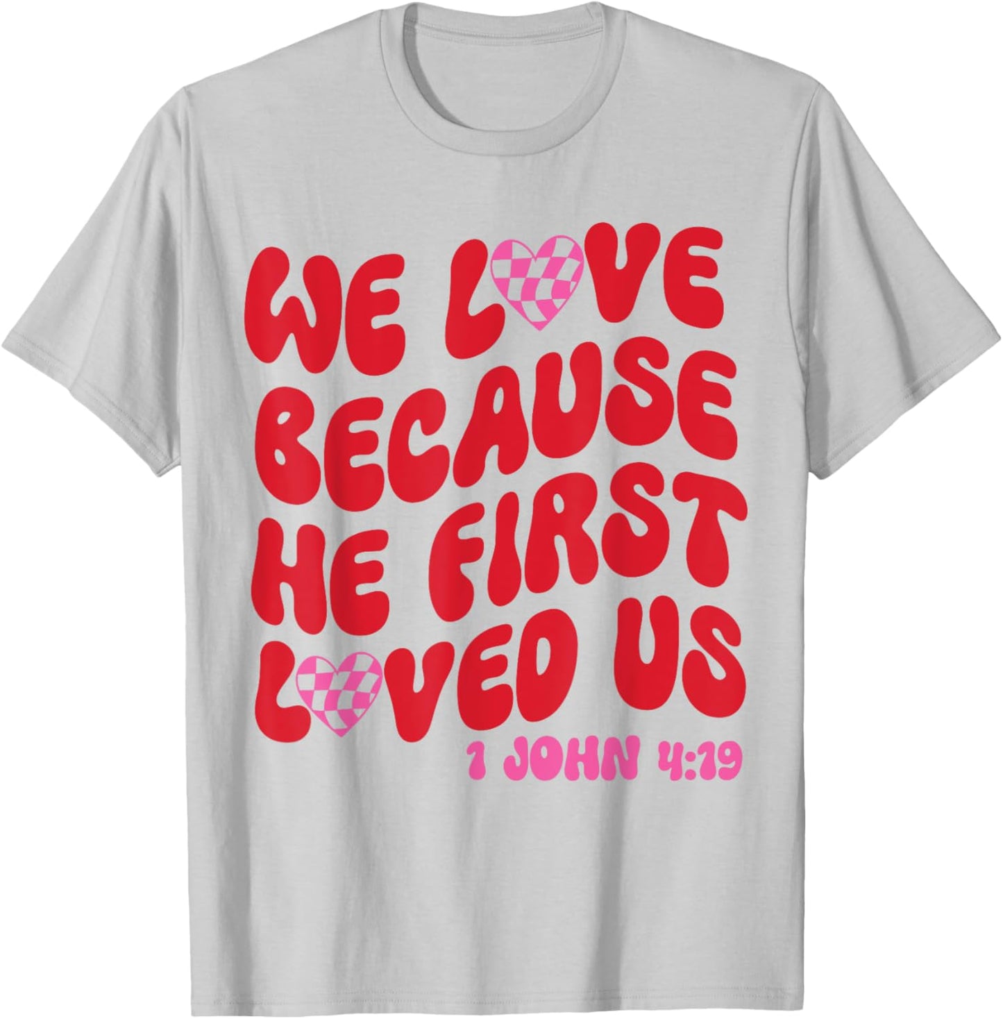 We Love Because He First Loved Us Bible Verse Jesus Faith T-Shirt - T-Shirt | Ash