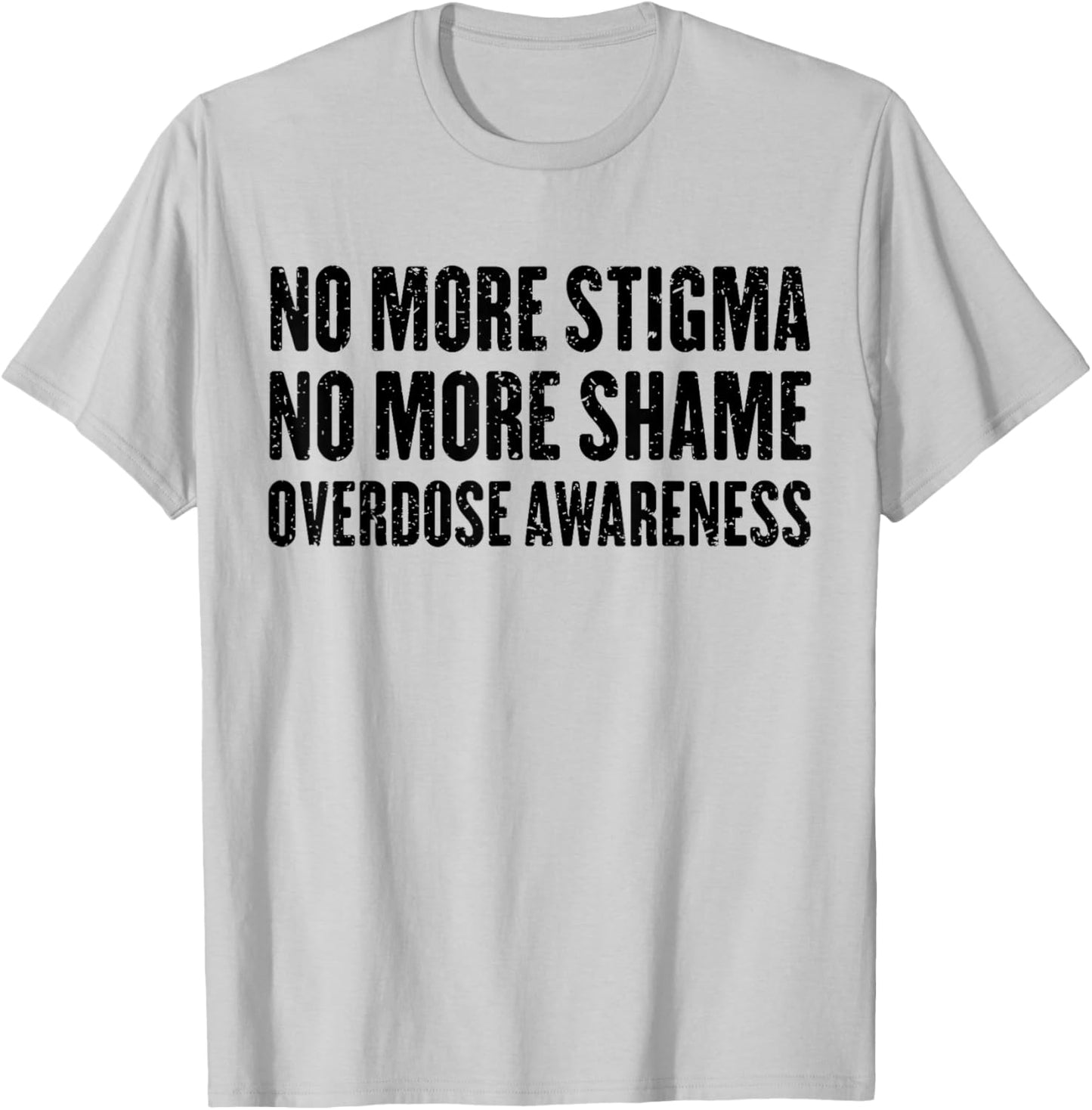 No More Stigma No More Shame Overdose Awareness T-Shirt - T-Shirt | Ash