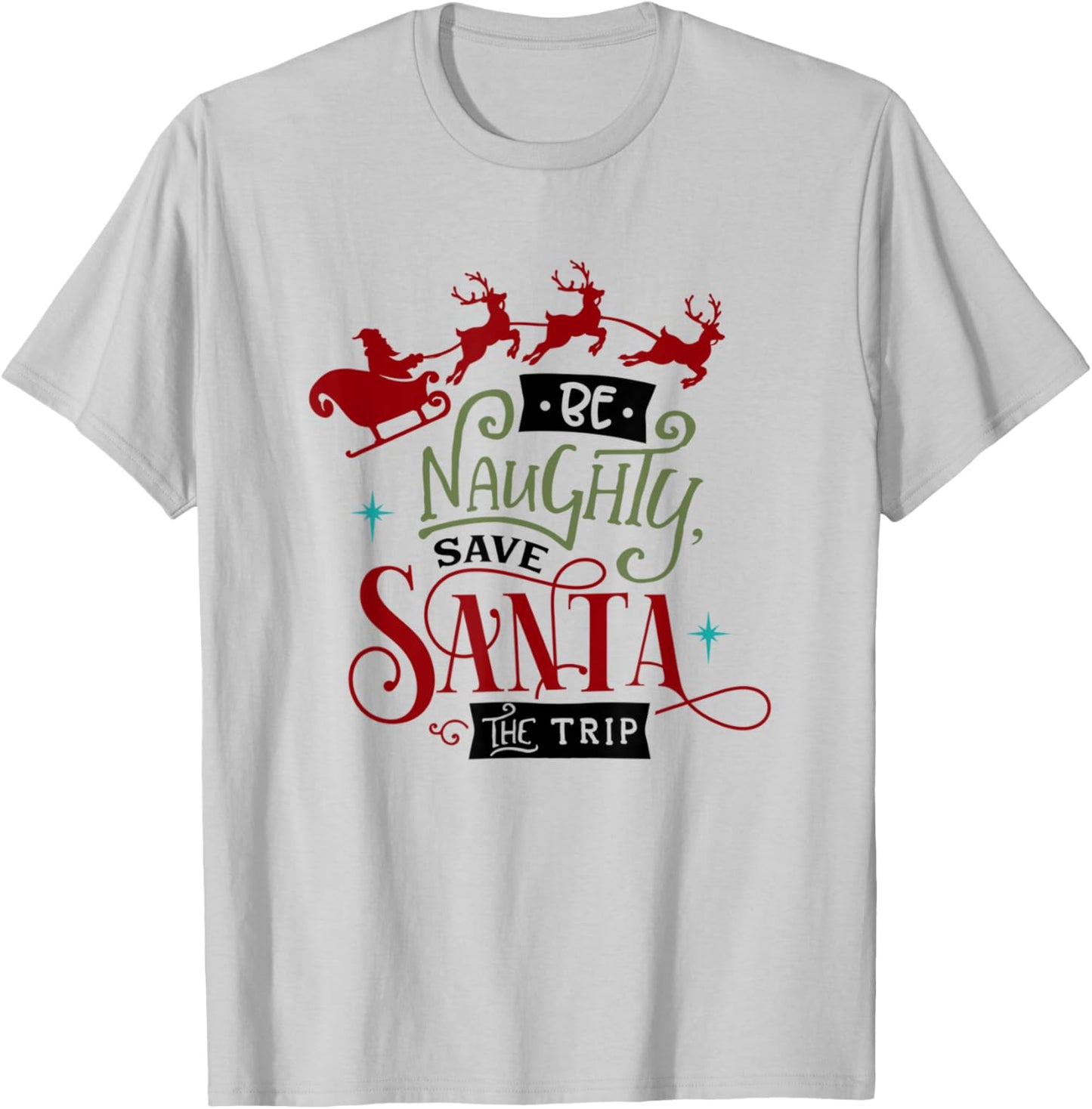 Funny Christmas Be Naughty Save Santa the Trip Holiday T-Shirt - T-Shirt | Ash
