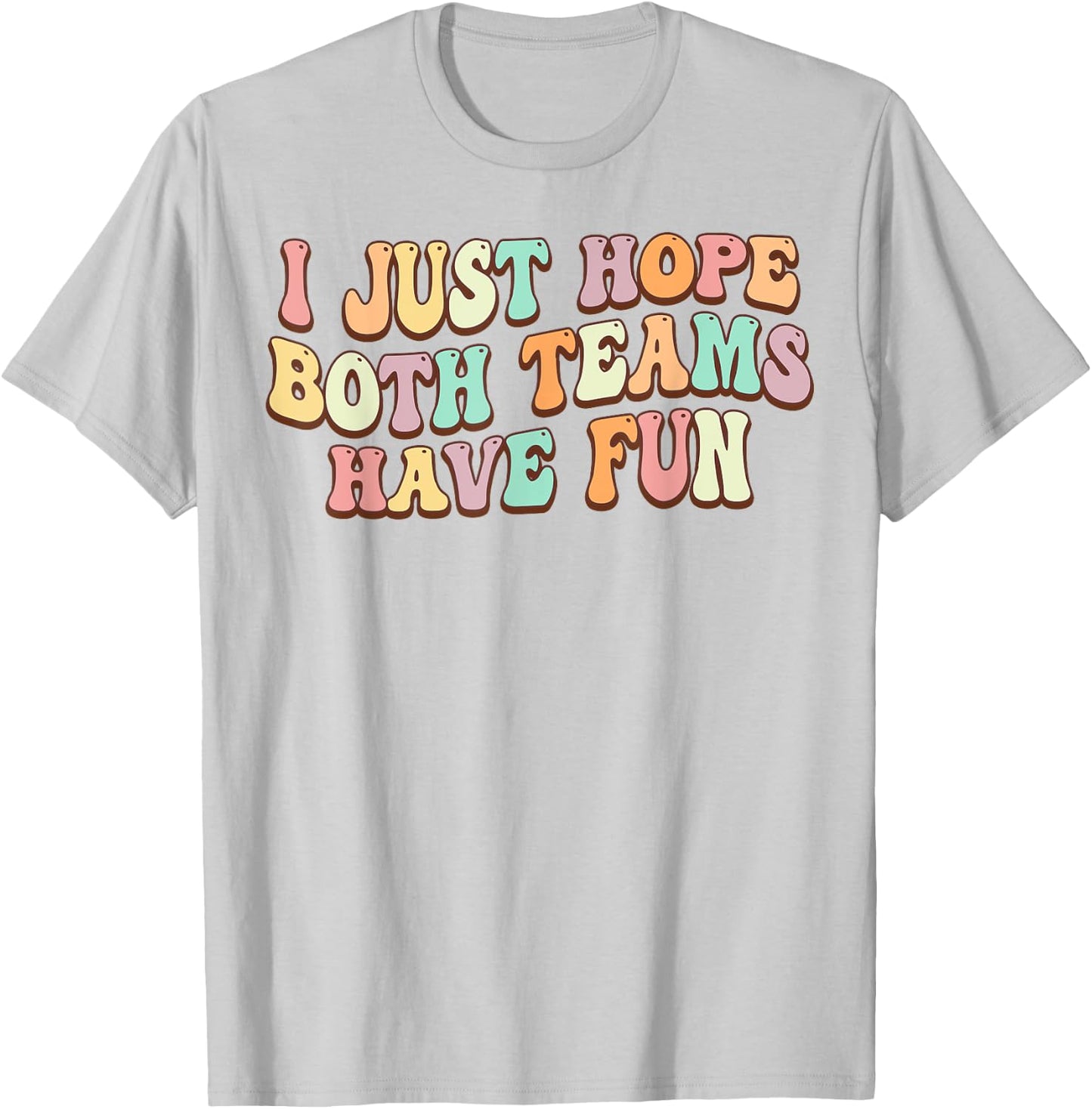 I Just Hope Both Teams Have Fun Baseball Football Sports T-Shirt - T-Shirt | Ash