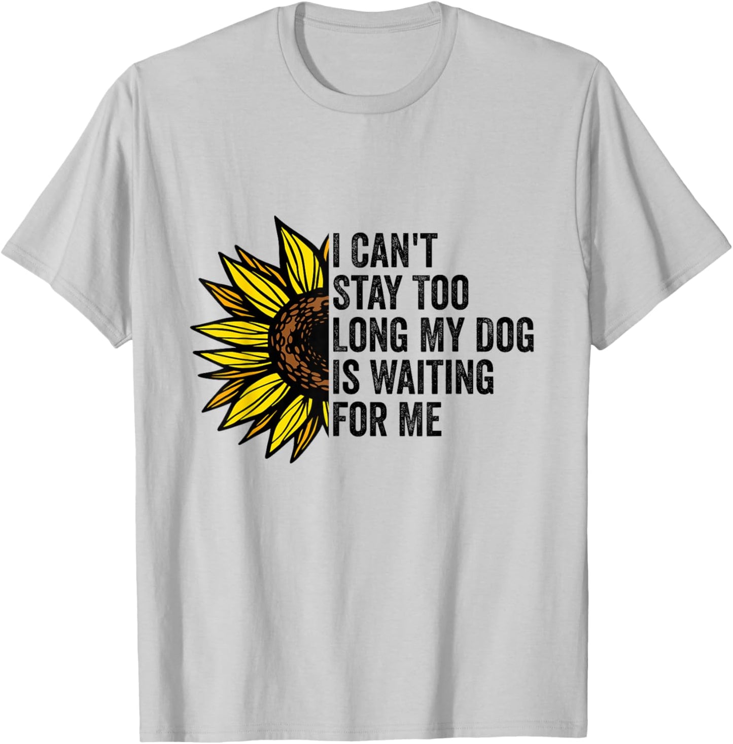 I Can't Stay Too Long My Dog Is Waiting For Me Dog Lovers T-Shirt - T-Shirt | Ash